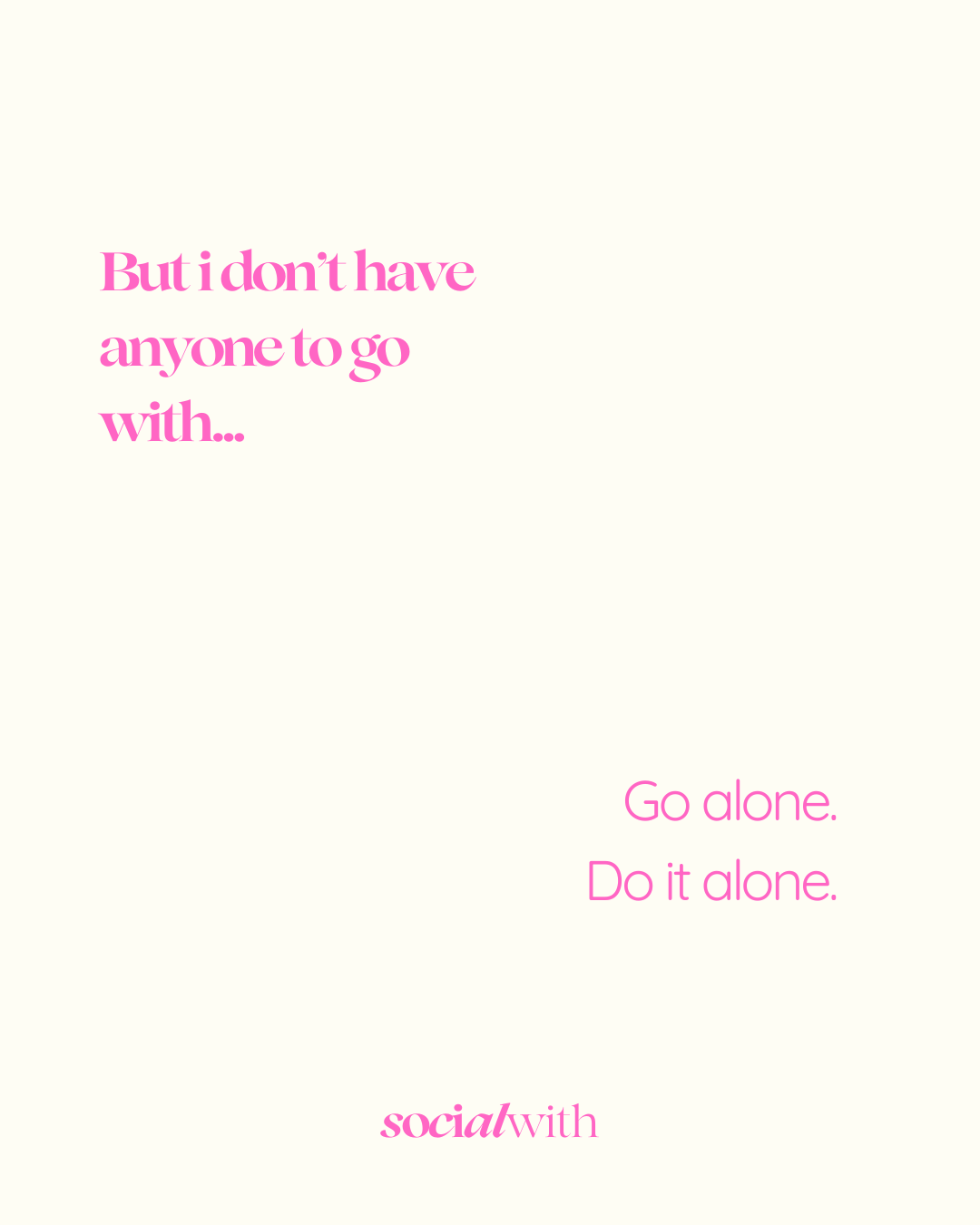Go Alone, Do it alone.